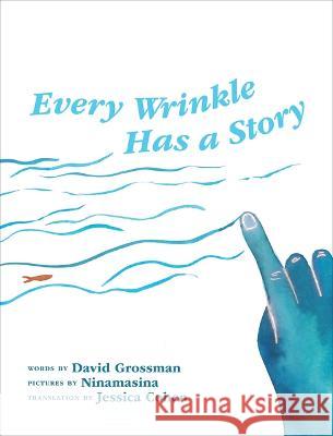 Every Wrinkle Has a Story David Grossman Ninamasina                               Jessica Cohen 9781773068275 Groundwood Books House of Anansi Press - książka