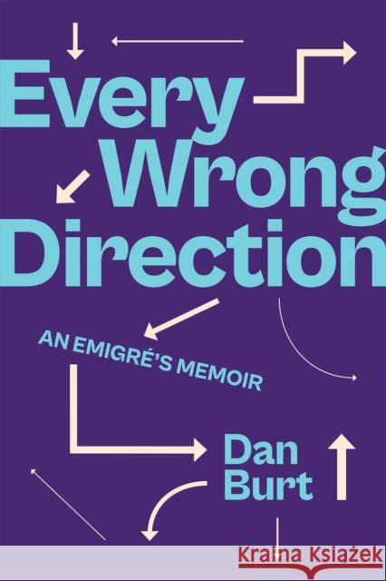 Every Wrong Direction: An Emigré's Memoir Burt, Dan 9781978830141 Rutgers University Press - książka