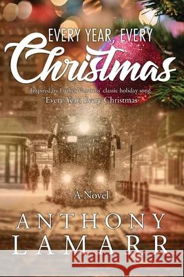 Every Year, Every Christmas Anthony Lamarr 9780970398956 Anthony L. White - książka