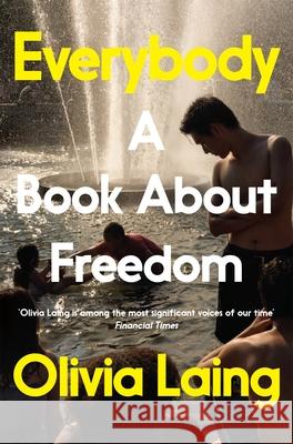 Everybody: A Book About Freedom Olivia Laing 9781509857128 Pan Macmillan - książka