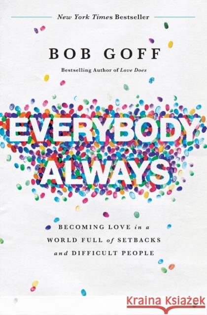 Everybody, Always: Becoming Love in a World Full of Setbacks and Difficult People Bob Goff 9780718078133 Thomas Nelson Publishers - książka