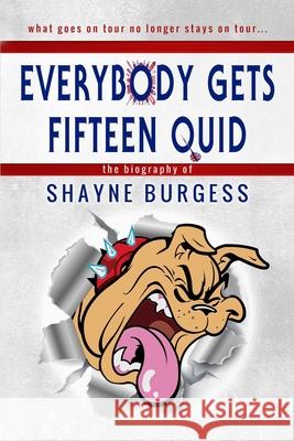 Everybody Gets Fifteen Quid: The True Story of Darts Champion, Shayne Burgess Shayne Burgess 9781907954740 Wild Wolf Publishing - książka