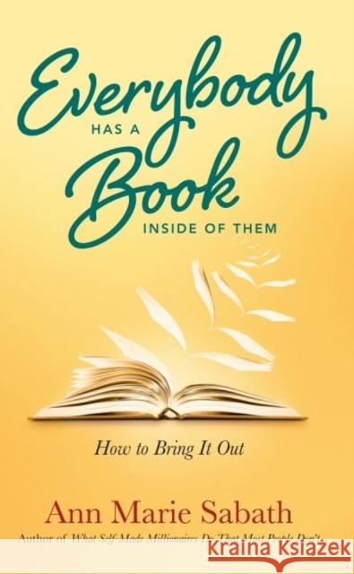Everybody Has a Book Inside of Them: How to Bring it out Ann Marie (Ann Marie Sabath) Sabath 9781632651693 Career Press - książka