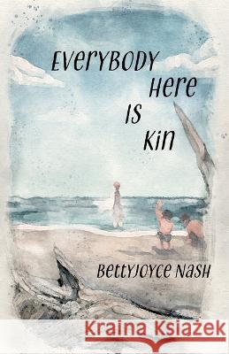 Everybody Here Is Kin Bettyjoyce Nash   9781956440355 Madville Publishing LLC - książka