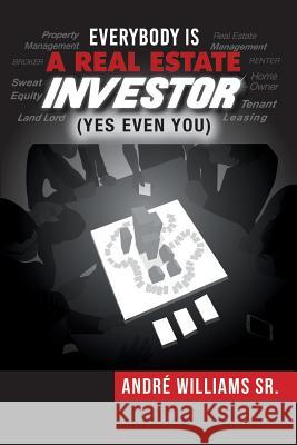 Everybody Is a Real Estate Investor (Yes Even You) by Andre' Williams Sr. Joonie Gee Andre William Camille Jones 9781791566685 Independently Published - książka