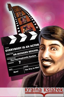 Everybody Is an Actor: The Psychophantic System Reichel, Richard R. 9781462872794 Xlibris Corporation - książka