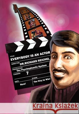 Everybody Is an Actor: The Psychophantic System Reichel, Richard R. 9781462872800 Xlibris Corporation - książka