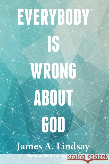 Everybody Is Wrong About God Lindsay, James A. 9781634310369 Pitchstone Publishing - książka