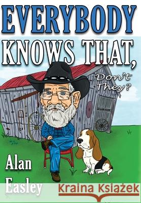 Everybody Knows That, Don't They? Alan Easley 9780982529430 Nukeworks Publishing - książka