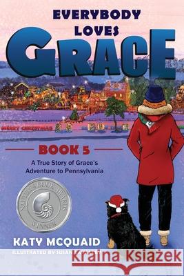 Everybody Loves Grace: A True Story of Grace's Adventure to Pennsylvania Katy McQuaid Susan Lavalley 9781948512091 Everybody Loves Grace Publishing - książka