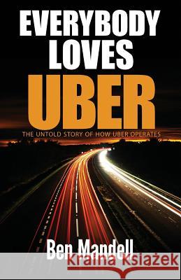 Everybody Loves Uber: The Untold Story Of How Uber Operates Mandell, Ben 9780692713655 Amazing Publishing Inc - książka