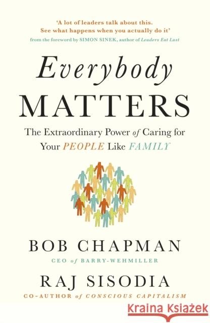 Everybody Matters: The Extraordinary Power of Caring for Your People Like Family Chapman, Bob|||Sisodia, Raj 9780241975411 Penguin Books Ltd - książka