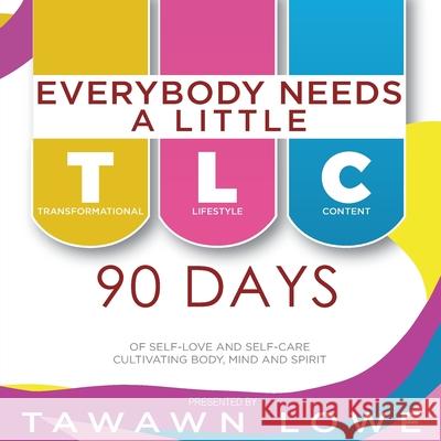 Everybody Needs A Little TLC 90 Days of Cultivating Body, Mind, and Spirit Lowe 9781646690268 TLC Publishing Company - książka