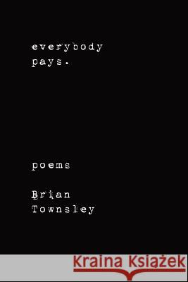 Everybody Pays. Brian Townsley 9781411629080 Lulu.com - książka