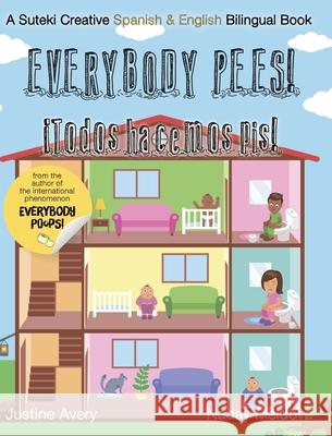 Everybody Pees / ¡Todos hacemos pis!: A Suteki Creative Spanish & English Bilingual Book Avery, Justine 9781638821519 Suteki Creative - książka