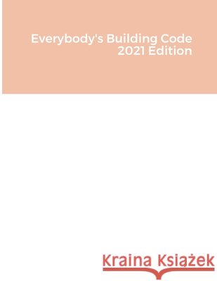 Everybody's Building Code 2021 Edition Bruce Barker   9780984816071 Dream Home Consultants, LLC. - książka