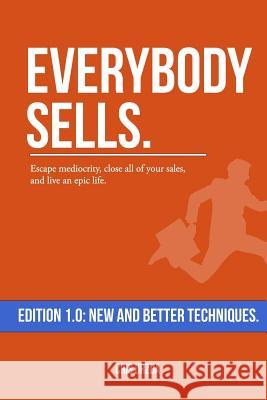 Everybody Sells: Escape mediocrity, close all of your sales, and live an epic life. Cris Urzua 9781979153669 Createspace Independent Publishing Platform - książka