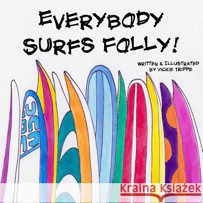 Everybody Surfs Folly! Vickie Trippe 9781519701411 Createspace Independent Publishing Platform - książka