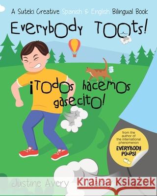 Everybody Toots! / ¡Todos hacemos gasecito!: A Suteki Creative Spanish & English Bilingual Book Avery, Justine 9781638822431 Suteki Creative - książka