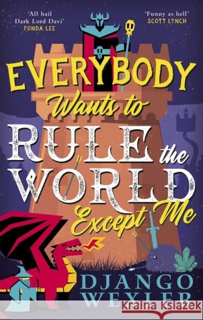 Everybody Wants to Rule the World Except Me Django Wexler 9780356518992 LITTLE BROWN PAPERBACKS (A&C) - książka