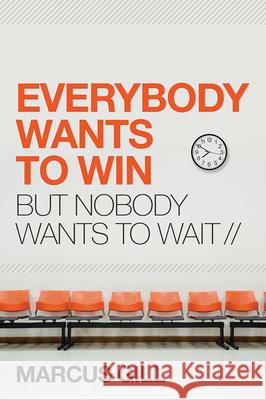 Everybody Wants to Win: But Nobody Wants to Wait Marcus Gill 9781629991511 Charisma House - książka