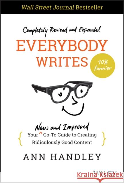 Everybody Writes: Your New and Improved Go-To Guid e to Creating Ridiculously Good Content, 2nd Editi on Ann Handley 9781119854166 John Wiley & Sons Inc - książka