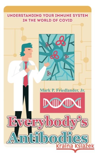 Everybody's Antibodies: Understanding Your Immune System in the World of Covid Mark P. Friedlander, Jr. 9781685626204 Austin Macauley Publishers LLC - książka