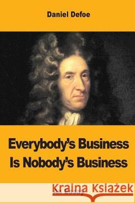 Everybody's Business Is Nobody's Business Daniel Defoe 9781975837877 Createspace Independent Publishing Platform - książka
