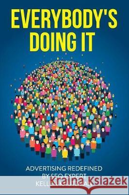 Everybody's Doing It: Advertising Redefined by an SEO Expert Kautzman, Kellen 9781542789271 Createspace Independent Publishing Platform - książka