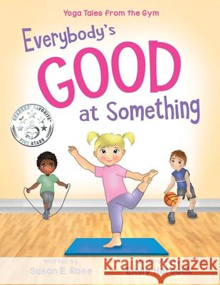 Everybody's Good at Something: Yoga Tales from the Gym Susan E Rose, Emily J Hercock 9781736713204 Susan Rose Yoga - książka