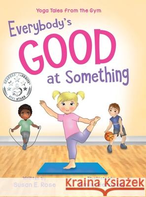 Everybody's Good at Something: Yoga Tales from the Gym Susan E. Rose Emily J. Hercock 9781736713211 Susan Rose Yoga - książka