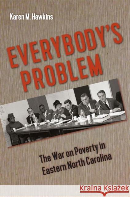 Everybody's Problem: The War on Poverty in Eastern North Carolina Karen M. Hawkins Stanley Harrold Randall M. Miller 9780813054971 University Press of Florida - książka