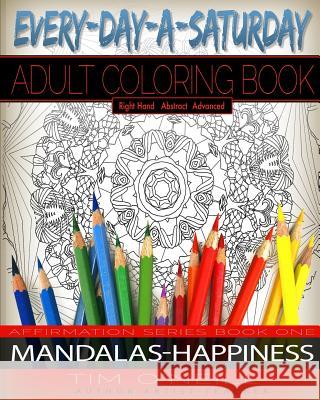 Everyday A Saturday Adult Coloring Books: Positive Affirmation Series Book One, Mandalas-Happiness O'Neill, Tim 9781523888757 Createspace Independent Publishing Platform - książka