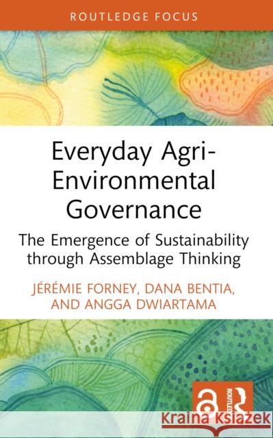 Everyday Agri-Environmental Governance: The Emergence of Sustainability through Assemblage Thinking Angga Dwiartama 9781032843247 Routledge - książka