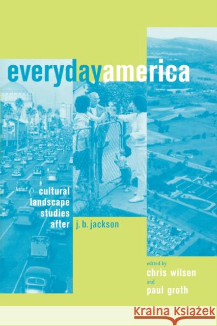 Everyday America: Cultural Landscape Studies After J. B. Jackson Wilson, Chris 9780520229617 University of California Press - książka