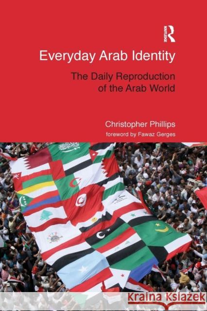 Everyday Arab Identity: The Daily Reproduction of the Arab World Christopher Phillips 9781138207172 Routledge - książka
