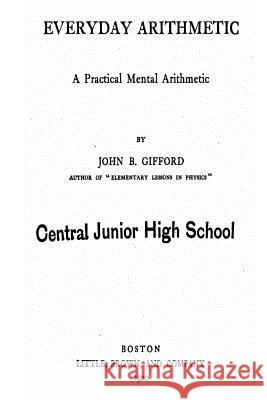 Everyday Arithmetic, a Practical Mental Arithmetic John B. Gifford 9781534970779 Createspace Independent Publishing Platform - książka