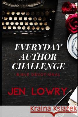 Everyday Author Challenge: Bible Devotional Jen Lowry 9781676270416 Independently Published - książka