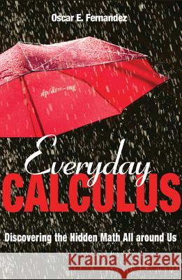 Everyday Calculus: Discovering the Hidden Math All Around Us Oscar E. Fernandez 9780691157559 Princeton University Press - książka