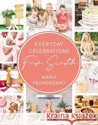 Everyday Celebrations from Scratch Maria Provenzano 9780785245780 Harper Horizon - książka