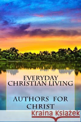 Everyday Christian Living: Words Of Wisdom Based On Godly Principles Editing, Cbm-Christian Book 9781548403560 Createspace Independent Publishing Platform - książka