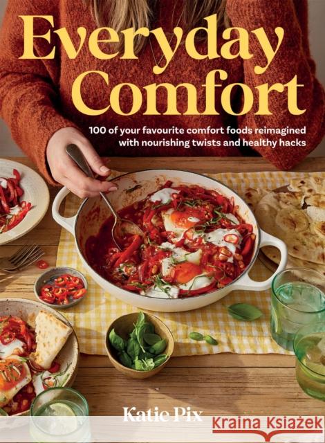 Everyday Comfort: 100 Balanced and Healthier Versions of All Your Favourite Comfort Food Katie Pix 9781837831180 Quadrille Publishing Ltd - książka
