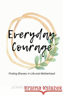 Everyday Courage Jennifer Hendrix 9781647018801 Page Publishing, Inc. - książka