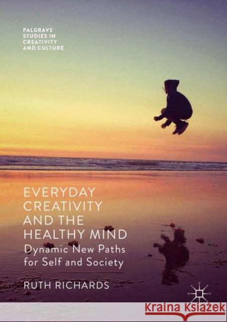 Everyday Creativity and the Healthy Mind: Dynamic New Paths for Self and Society Richards, Ruth 9781349718405 Palgrave MacMillan - książka