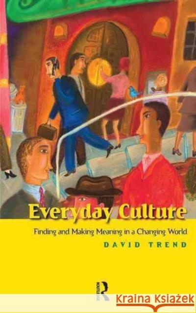 Everyday Culture: Finding and Making Meaning in a Changing World David Trend 9781594514265 Paradigm Publishers - książka