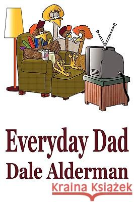 Everyday Dad Dale Alderman 9780981836706 Lasaria Creative Publishing - książka