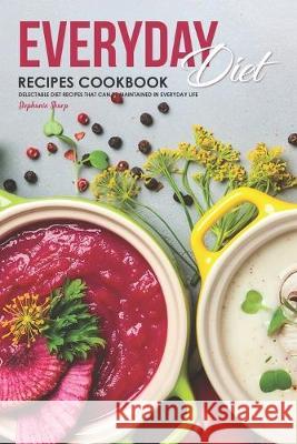 Everyday Diet Recipes Cookbook: Delectable Diet Recipes That Can Be Maintained in Everyday Life Stephanie Sharp 9781687118493 Independently Published - książka