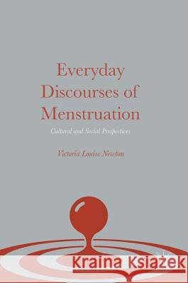 Everyday Discourses of Menstruation: Cultural and Social Perspectives Newton, Victoria Louise 9781137487742 Palgrave MacMillan - książka