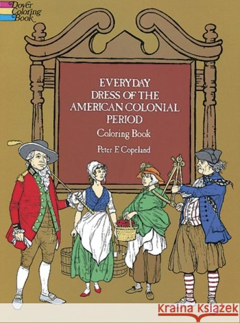 Everyday Dress of the American Colonial Period Coloring Book Peter F. Copeland 9780486231099 Dover Publications - książka