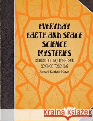 Everyday Earth and Space Science Mysteries : Stories for Inquiry-Based Science Teaching Richard Konicek-Moran   9781936959280 National Science Teachers Association - książka
